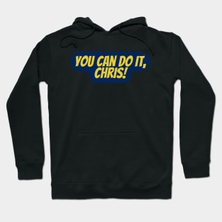 You can do it Chris Hoodie